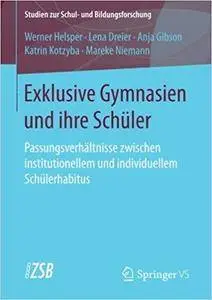 Exklusive Gymnasien und ihre Schüler: Passungsverhältnisse zwischen institutionellem und individuellem Schülerhabitus