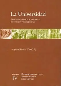 «La universidad. Estudios sobre sus orígenes, dinámicas y tendencias» by Alfonso Borrero Cabal