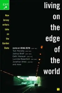 «Living on the Edge of the World: New Jersey Writers Take On the Garden State» by Irina Reyn