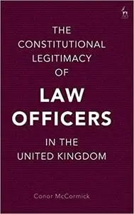 The Constitutional Legitimacy of Law Officers in the United Kingdom