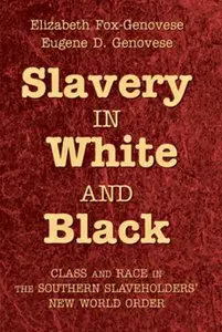 Slavery in White and Black: Class and Race in the Southern Slaveholders' New World Order (repost)