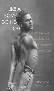 Like a Bomb Going Off: Leonid Yakobson and Ballet as Resistance in Soviet Russia