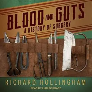 Blood and Guts: A History of Surgery [Audiobook]