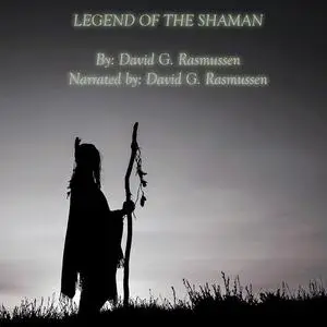 «Legend of The Shaman» by David G.Rasmussen