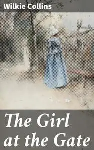 «The Girl at the Gate» by Wilkie Collins