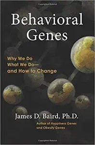 Behavioral Genes: Why We Do What We Do and How to Change