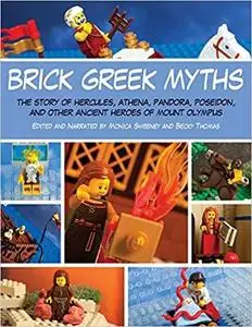 Brick Greek Myths: The Stories of Heracles, Athena, Pandora, Poseidon, and Other Ancient Heroes of Mount Olympus