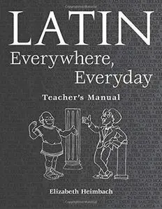 Latin Everywhere, Everyday: A Latin Phrase Workbook Teachers Manual