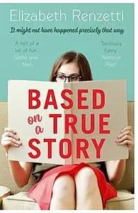 «Based on a True Story» by Elizabeth Renzetti