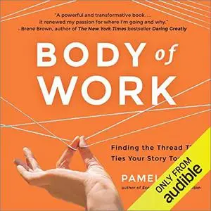 Body of Work: Finding the Thread That Ties Your Story Together [Audiobook]