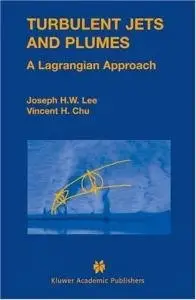 Turbulent Jets and Plumes: A Lagrangian Approach by Joseph Hun-wei Lee, Vincent Chu