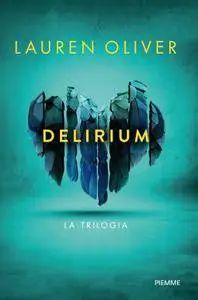 Lauren Oliver - Delirium. La trilogia