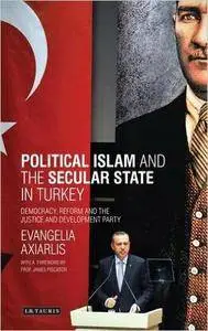Political Islam and the secular state in Turkey: Democracy, Reform and the Justice and Development Party