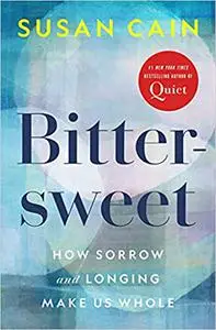 Bittersweet: How Sorrow and Longing Make Us Whole