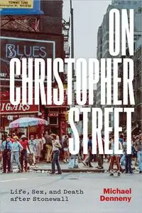 On Christopher Street: Life, Sex, and Death After Stonewall