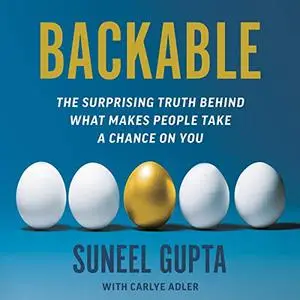 Backable: The Surprising Truth Behind What Makes People Take a Chance on You [Audiobook] (Repost)