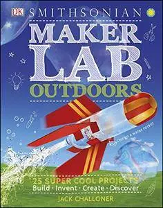 Maker Lab: Outdoors: 25 Super Cool Projects