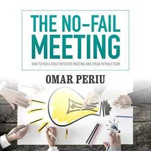 The No-Fail Meeting: How to Run a Truly Effective Meeting and Speak Without Fear [Audiobook]