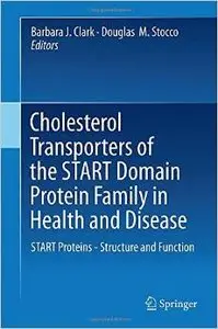 Cholesterol Transporters of the START Domain Protein Family in Health and Disease: START Proteins - Structure and Function