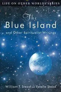 The Blue Island: and Other Spiritualist Writings