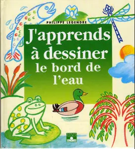 J'apprends a dessiner le bord de l'eau by Philippe Legre