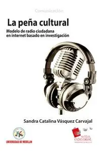 «La Peña Cultural: modelo de radio ciudadana en Internet basado en investigación» by Sandra Catalina Vásquez Carvaja
