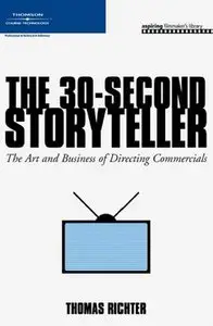 The 30-Second Storyteller: The Art and Business of Directing Commercials (repost)