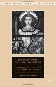 The Footprints of Michael the Archangel: The Formation and Diffusion of a Saintly Cult, c. 300-c. 800 [Repost]