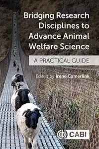 Bridging Research Disciplines to Advance Animal Welfare Science: A Practical Guide
