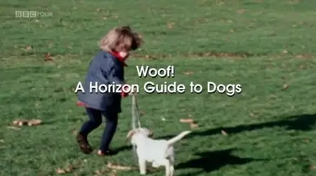 BBC - Woof! a Horizon Guide to Dogs (2012)