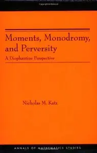 Moments, Monodromy, and Perversityby Nicholas M. Katz