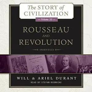 Rousseau and Revolution: The Story of Civilization, Book 10 [Audiobook]