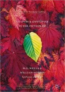 Utopias and Dystopias in the Fiction of H. G. Wells and William Morris: Landscape and Space (repost)