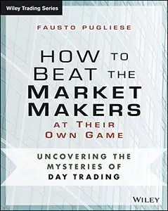 How to Beat the Market Makers at Their Own Game: Uncovering the Mysteries of Day Trading (repost)