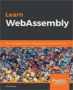 Learn WebAssembly: Build web applications with native performance using Wasm and C/C++ (repost)