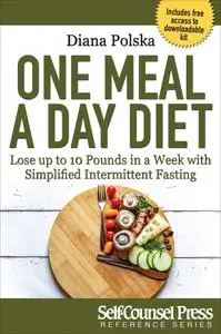 One Meal a Day Diet: Lose up to 10 Pounds in a Week with Simplified Intermittent Fasting (Healthcare)