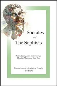 Socrates and the Sophists: Plato's Protagoras, Euthydemus, Hippias and Cratylus