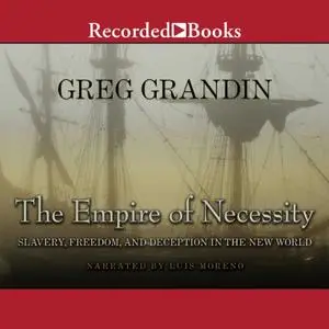 The Empire of Necessity: Slavery, Freedom, and Deception in the New World [Audiobook] (Repost)