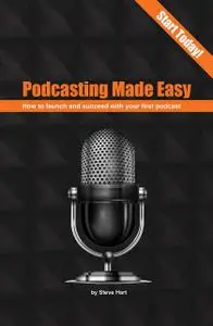 «Podcasting Made easy» by Steve Hart