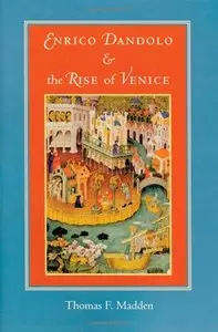 Enrico Dandolo and the Rise of Venice