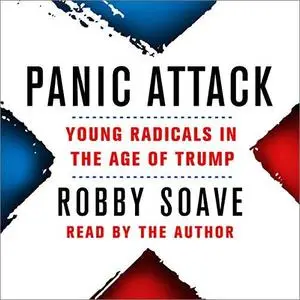 Panic Attack: Young Radicals in the Age of Trump [Audiobook]