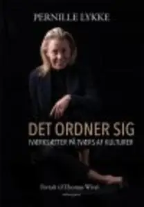 «DET ORDNER SIG - IVÆRKSÆTTER PÅ TVÆRS AF KULTURER» by Thomas Wivel,Pernille Lykke