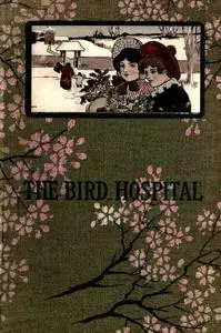 «The Bird Hospital» by Caroline Crowninshield Bascom