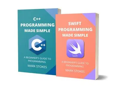 SWIFT AND C++ PROGRAMMING MADE SIMPLE: A BEGINNER’S GUIDE TO PROGRAMMING - 2 BOOKS IN 1