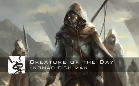 Creature of The Day - Nomad Fish Man