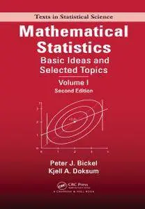 Mathematical Statistics: Basic Ideas and Selected Topics, Volume I, Second Edition