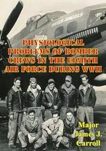 Physiological Problems of Bomber Crews in the Eighth Air Force During WWII