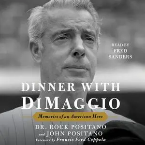 «Dinner with DiMaggio: Memories of An American Hero» by Rock Positano,John Positano