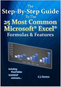 The Step-By-Step Guide To The 25 Most Common Microsoft Excel Formulas & Features (The Microsoft E...