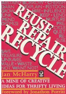 Reuse Repair Recycle: A Mine of Creative Ideas for Thrifty Living